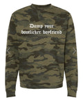 Dump Your Bootlicker Boyfriend Camo Crewneck